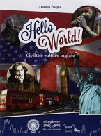 Hello world! Civiltà e cultura inglese. Per la Scuola media. Con espansione online di Arianna Pisapia edito da Ellepiesse Edizioni