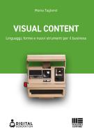 Visual Content. Linguaggi, forme e nuovi strumenti per il business di Monia Taglienti edito da Maggioli Editore