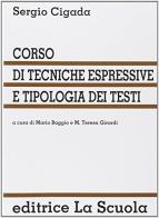 Corso di tecniche espressive e tipologia dei testi di Sergio Cigada edito da La Scuola SEI