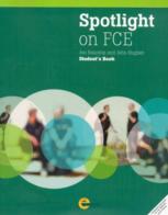 Spotlight on FCE. Student's book. Per le Scuole superiori