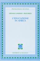 L' educazione in Africa di Stefania Gandolfi, Felice Rizzi edito da La Scuola SEI