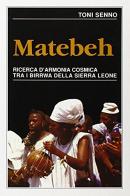 Matebeh. Ricerca d'armonia cosmica tra i birrwa della Sierra Leone di Tony Senno edito da EMI