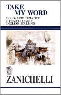 Take my word. Dizionario tematico e fraseologico inglese-italiano edito da Zanichelli