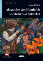 Alexander von Humboldt: Abenteurer und Entdecker. Con espansione online. Con File audio per il download di Achim Seiffarth edito da Black Cat-Cideb