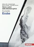 Storia e autori della letteratura greca. Tragedia: Ecuba. Per le Scuole superiori. Con espansione online edito da Zanichelli