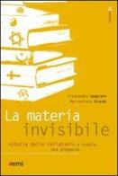 La materia invisibile. Storia delle religioni a scuola. Una proposta di Alessandro Saggioro, Mariachiara Giorda edito da EMI