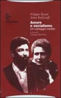 Amore e socialismo. Un carteggio inedito di Filippo Turati, Anna Kuliscioff edito da La Nuova Italia