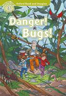 Danger! bugs! Oxford read and imagine. Level 3. Con audio pack. Con espansione online di Paul Shipton edito da Oxford University Press