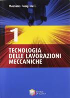 Tecnologia delle lavorazioni meccaniche. Per gli Ist. tecnici e professionali. Con CD-ROM vol.1 di Massimo Pasquinelli edito da La Scuola