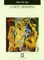 L' arte moderna (1770-1970)-L'arte fino al Duemila di Giulio C. Argan, Achille Bonito Oliva edito da Sansoni