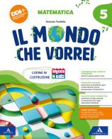 Il mondo che vorrei. Scientifico. Con Matematica, Scienze e Tecnologia, Le mie sfide. Scienze e Matematica. Per la 5 ? classe della Scuola elementare. Con e-book. Con e vol.2 edito da Mondadori Scuola