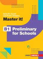 Master it! B1 Preliminary for Schools. Per le Scuole superiori. Con Contenuto digitale (fornito elettronicamente) di Sarah M. Howell, Lisa Kester-Dodgson edito da Zanichelli