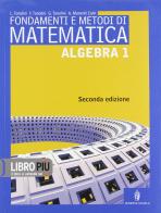Fondamenti e metodi di matematica. Algebra. Con espansione online. Per le Scuole superiori vol.1