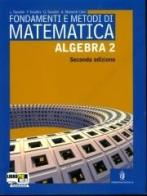 Fondamenti e metodi di matematica. Algebra. Con espansione online. Per le Scuole superiori vol.2