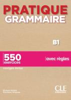Pratique grammaire. B1. 550 exercices avec règles. Con Corrigés. Per le Scuole superiori