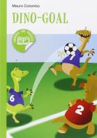 Dino goal! di Mauro Colombo edito da ELI