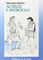 Achille e Patroclo edito da La Scuola SEI