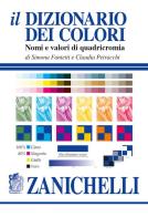 Il dizionario dei colori. Nomi e valori di quadricromia di Simona Fantetti, Claudia Petracchi edito da Zanichelli