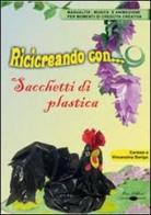 Ricicreando con... i sacchetti di plastica. Con CD-ROM di Carmen Dorigo, Vincenzina Dorigo Orio edito da Orio