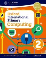 Oxford international primary. Computing. Student's book. Per la Scuola elementare. Con espansione online vol.2 edito da Oxford University Press