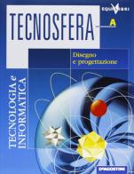 Tecnosfera. Tecnologia & informatica. Volume A-B-Laboratorio. Con espansione online. Per la Scuola media edito da De Agostini Scuola