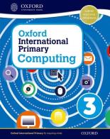 Oxford international primary. Computing. Student's book. Per la Scuola elementare. Con espansione online vol.3 edito da Oxford University Press
