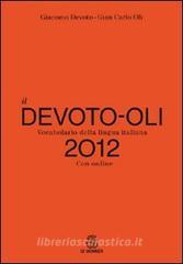 Il Devoto-Oli. Vocabolario della lingua italiana 2012. Con espansione online Il Devoto-Oli. Vocabolario della lingua italiana 2012. Con espansione online