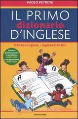 Il mio primo dizionario d'inglese. Italiano-inglese, inglese-italiano Il mio primo dizionario d'inglese. Italiano-inglese, inglese-italiano