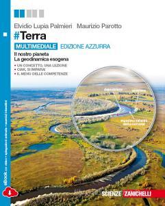 #Terra. Ediz. azzurra. Il nostro pianeta-La dinamica esogena. Per le Scuole superiori. Con e-book. Con espansione online #Terra. Ediz. azzurra. Il nostro pianeta-La dinamica esogena. Per le Scuole superiori. Con e-book. Con espansione online