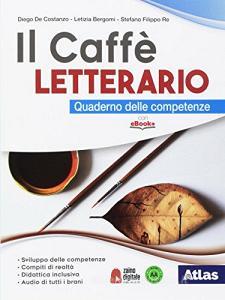 Il caffè letterario. Quaderno delle competenze. Per le Scuole superiori. Con ebook. Con espansione online Il caffè letterario. Quaderno delle competenze. Per le Scuole superiori. Con ebook. Con espansione online