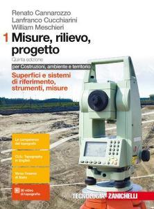 Misure, rilievo, progetto. Per costruzioni, ambiente e territorio. Per le Scuole superiori. Con Contenuto digitale (fornito elettronicamente) Misure, rilievo, progetto. Per costruzioni, ambiente e territorio. Per le Scuole superiori. Con Contenuto digitale (fornito elettronicamente)