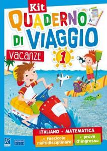 Kit Quaderno di viaggio: Italiano + Matematica + fascicolo multidisciplinare + prove d'ingresso. Per la Scuola elementare Kit Quaderno di viaggio: Italiano + Matematica + fascicolo multidisciplinare + prove d'ingresso. Per la Scuola elementare