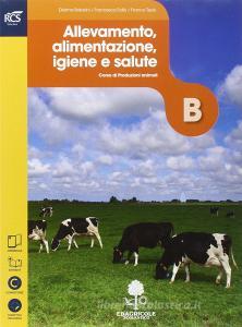 Produzioni animali. Volume B: Allevamento alimentazione igiene e salute. Con Extrakit-Openbook. Per le Scuole superiori. Con e-book. Con espansione online Produzioni animali. Volume B: Allevamento alimentazione igiene e salute. Con Extrakit-Openbook. Per le Scuole superiori. Con e-book. Con espansione online