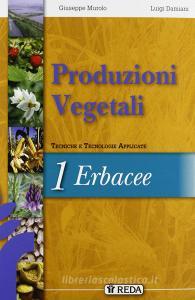 Corso di produzioni vegetali. Tecniche e tecnologie applicate. Per gli Ist. tecnici agrari. Con espansione online vol.1 Corso di produzioni vegetali. Tecniche e tecnologie applicate. Per gli Ist. tecnici agrari. Con espansione online vol.1