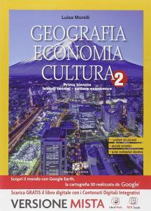 Geografia economia cultura. Per gli Ist. tecnici. Con e-book. Con espansione online vol.2 Geografia economia cultura. Per gli Ist. tecnici. Con e-book. Con espansione online vol.2
