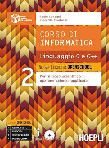 Corso di informatica linguaggio C e C++. Ediz. openschool. Per il Liceo scientifico. Con e-book. Con espansione online vol.2 Corso di informatica linguaggio C e C++. Ediz. openschool. Per il Liceo scientifico. Con e-book. Con espansione online vol.2