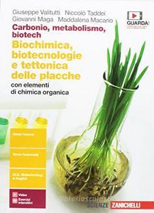 Carbonio, metabolismo, biotech. Biochimica, biotecnologie e tettonica delle placche con elementi di chimica organica. Per le Scuole superiori. Con Contenuto digitale Carbonio, metabolismo, biotech. Biochimica, biotecnologie e tettonica delle placche con elementi di chimica organica. Per le Scuole superiori. Con Contenuto digitale
