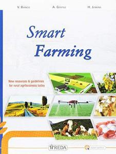 Smart farming. New resources & guidelines for rural agribusiness. Per le Scuole superiori. Con e-book. Con espansione online Smart farming. New resources & guidelines for rural agribusiness. Per le Scuole superiori. Con e-book. Con espansione online