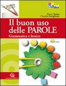 Il buon uso delle parole. Grammatica e lessico-Comunicazione e scrittura. Con prove INVALSI. Per le Scuole superiori. Con CD-ROM. Con espansione online Il buon uso delle parole. Grammatica e lessico-Comunicazione e scrittura. Con prove INVALSI. Per le Scuole superiori. Con CD-ROM. Con espansione online