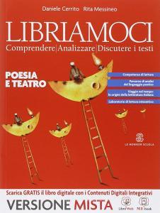Libriamoci. Comprendere, analizzare, discutere i testi. Poesia e teatro. Per le Scuole superiori. Con e-book. Con espansione online Libriamoci. Comprendere, analizzare, discutere i testi. Poesia e teatro. Per le Scuole superiori. Con e-book. Con espansione online