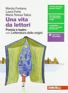 Una vita da lettori. Poesia e teatro. Per le Scuole superiori. Con espansione online. Con Libro: Letteratura delle origini Una vita da lettori. Poesia e teatro. Per le Scuole superiori. Con espansione online. Con Libro: Letteratura delle origini