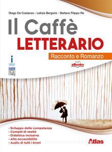 Il caffè letterario. Racconto e Romanzo + Racconti per un anno. Con ebook. Con espansione online Il caffè letterario. Racconto e Romanzo + Racconti per un anno. Con ebook. Con espansione online