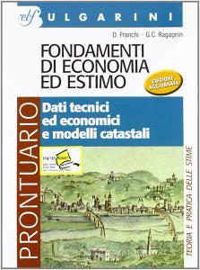 Fondamenti di economia ed estimo. Prontuario-Dati tecnici ed economici. Per gli Ist. tecnici per geometri Fondamenti di economia ed estimo. Prontuario-Dati tecnici ed economici. Per gli Ist. tecnici per geometri