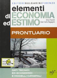 Elementi di economia ed estimo. Principi di economia politica ed economia territoriale. Con prontuario. Per gli Ist. tecnici per geometri Elementi di economia ed estimo. Principi di economia politica ed economia territoriale. Con prontuario. Per gli Ist. tecnici per geometri
