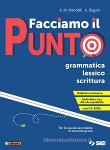 Facciamo il punto. Grammatica lessico scrittura. Per le Scuole superiori. Con e-book. Con espansione online. Con Libro: Schemi di sintesi e tabelle. Con CD-ROM Facciamo il punto. Grammatica lessico scrittura. Per le Scuole superiori. Con e-book. Con espansione online. Con Libro: Schemi di sintesi e tabelle. Con CD-ROM