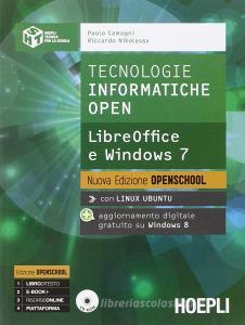Tecnologie informatiche open. LibreOffice e Windows 7. Per le Scuole superiori. Con CD-ROM Tecnologie informatiche open. LibreOffice e Windows 7. Per le Scuole superiori. Con CD-ROM