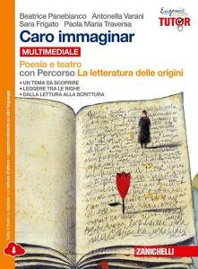 Caro immaginar. Poesia e teatro con letteratura delle origini. Per le Scuole superiori. Con e-book. Con espansione online Caro immaginar. Poesia e teatro con letteratura delle origini. Per le Scuole superiori. Con e-book. Con espansione online