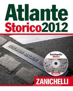 Atlante storico Zanichelli 2012. Con CD-ROM: Enciclopedia storica Atlante storico Zanichelli 2012. Con CD-ROM: Enciclopedia storica