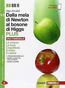 Dalla mela di Newton al bosone di Higgs. La fisica in cinque anni. Per le Scuole superiori. Con e-book. Con espansione online Dalla mela di Newton al bosone di Higgs. La fisica in cinque anni. Per le Scuole superiori. Con e-book. Con espansione online