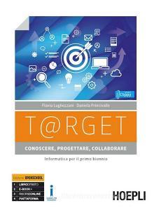 T@rget conoscere, progettare, collaborare. Informatica per il primo biennio. Per le Scuole superiori. Con e-book. Con espansione online. Con Libro: Laboratorio T@rget conoscere, progettare, collaborare. Informatica per il primo biennio. Per le Scuole superiori. Con e-book. Con espansione online. Con Libro: Laboratorio